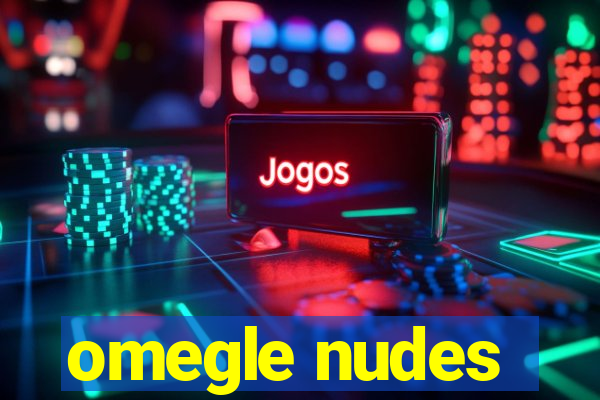 omegle nudes